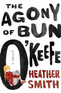The Agony Of Bun O'keefe by Heather Smith
