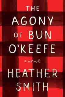 The Agony Of Bun O'keefe by Heather Smith