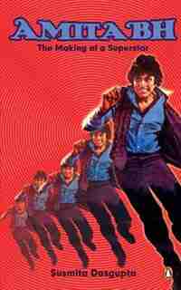 Amitabh: The making of a superstar by Susmita Dasgupta