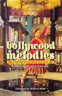 Bollywood Melodies: A History by Ganesh Anantharaman