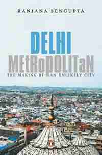 Delhi Metropolitan by Ranjana Sengupta
