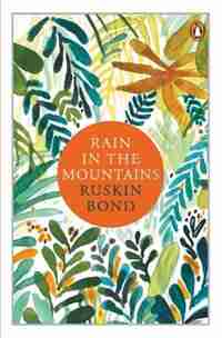 Rain in the Mountains: Notes from the Himalayas by Ruskin Bond