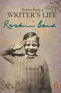 Scenes from a Writers Life by Ruskin Bond
