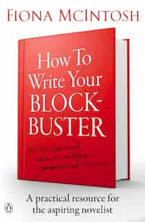 How To Write Your Blockbuster by Fiona Mcintosh