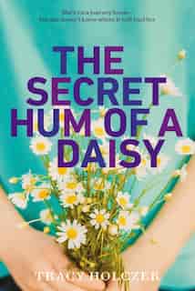 The Secret Hum Of A Daisy by Tracy Holczer