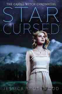 Star Cursed: The Cahill Witch Chronicles, Book Two by Jessica Spotswood