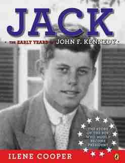 Jack: The Early Years Of John F. Kennedy by Ilene Cooper