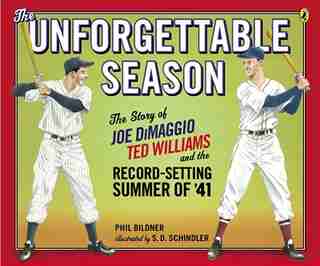 The Unforgettable Season: Joe Dimaggio, Ted Williams And The Record-setting Summer Of1941 by Phil Bildner