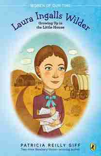 Laura Ingalls Wilder: Growing Up In The Little House by Patricia Reilly Giff