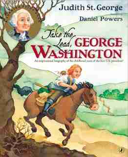 Take The Lead, George Washington: An Inspirational Biography Of The Childhood Years Of The First U.s. President! by Judith St. George