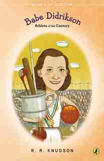 Babe Didrikson: Athlete Of The Century by R. R. Knudson