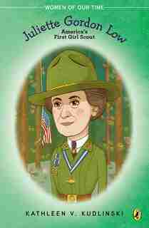 Juliette Gordon Low: America's First Girl Scout by Kathleen V. Kudlinski