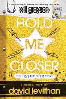 Hold Me Closer: The Tiny Cooper Story by David Levithan