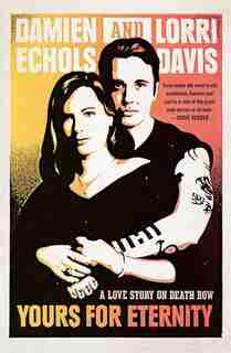 Yours For Eternity: A Love Story On Death Row by Damien Echols
