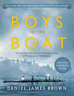 The Boys In The Boat (young Readers Adaptation): The True Story Of An American Team's Epic Journey To Win Gold At The 1936 Olympics by Daniel James Brown