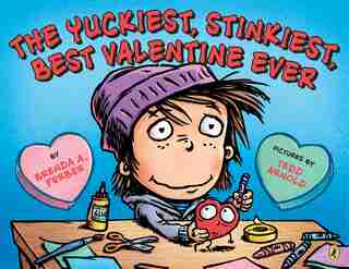 The Yuckiest, Stinkiest, Best Valentine Ever by Brenda Ferber