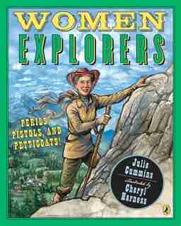 Women Explorers: Perils, Pistols, And Petticoats! by Julia Cummins