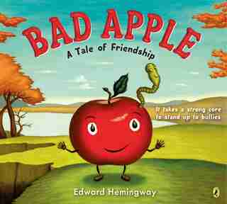Bad Apple: A Tale Of Friendship by Edward Hemingway