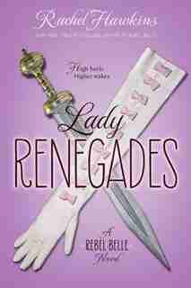 Lady Renegades: A Rebel Belle Novel by Rachel Hawkins