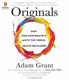 Originals: How Non-conformists Move The World by Adam Grant