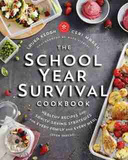 The School Year Survival Cookbook: Healthy Recipes And Sanity-saving Strategies For Every Family And Every Meal (even Snacks) by Laura Keogh