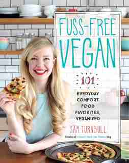 Fuss-free Vegan: 101 Everyday Comfort Food Favorites, Veganized by Sam Turnbull