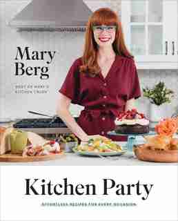 Kitchen Party: Effortless Recipes For Every Occasion by Mary Berg