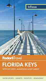 Fodor's In Focus Florida Keys: With Key West, Marathon & Key Largo by Fodor's Travel Fodor's Travel Guides