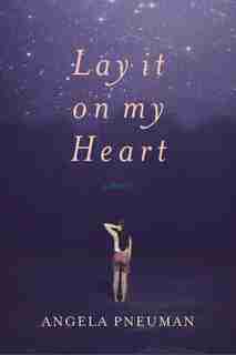 Lay it on my Heart by Angela Pneuman
