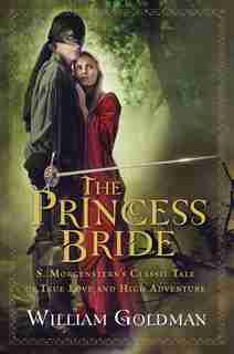 The Princess Bride: S. Morgenstern's Classic Tale of True Love and High Adventure by William Goldman