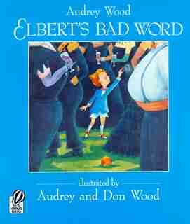 Elbert's Bad Word by Audrey Wood