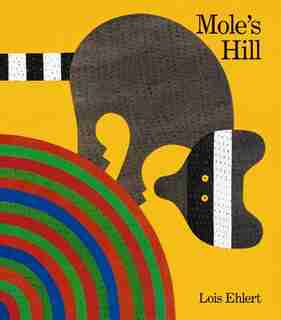 Mole's Hill: A Woodland Tale by Lois Ehlert