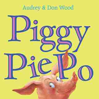 Piggy Pie Po by Audrey Wood