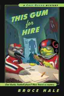 This Gum for Hire: A Chet Gecko Mystery by Bruce Hale