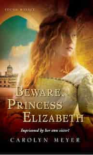Beware, Princess Elizabeth: A Young Royals Book by Carolyn Meyer
