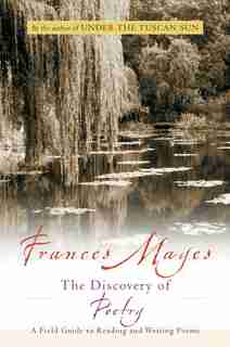 Discovery of Poetry: A Field Guide to Reading and Writing Poems by Frances Mayes