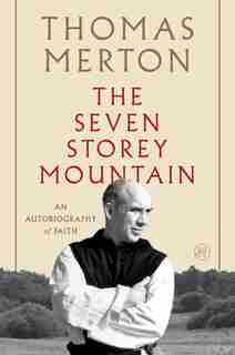 The Seven Storey Mountain: 50th Anniversary by Thomas Merton