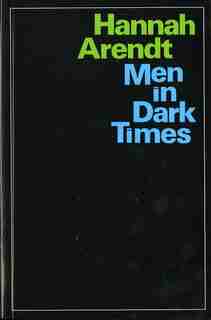 Men In Dark Times by HANNAH ARENDT
