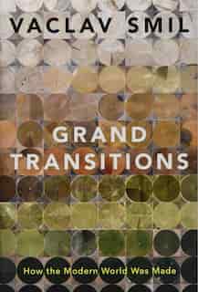 Grand Transitions: How the Modern World Was Made de Vaclav Smil