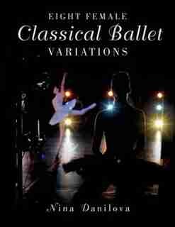 Eight Female Classical Ballet Variations by Nina Danilova