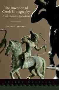 The Invention of Greek Ethnography: From Homer to Herodotus by Joseph E. Skinner