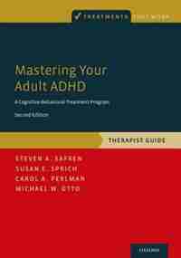 Mastering Your Adult ADHD: A Cognitive-Behavioral Treatment Program, Therapist Guide de Steven A. Safren