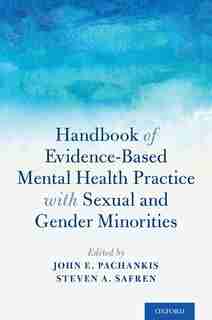 Handbook Of Evidence-based Mental Health Practice With Sexual And Gender Minorities by John Pachankis
