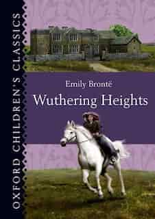 Oxford Children's Classics: Wuthering Heights: New Edition by Emily Bronte