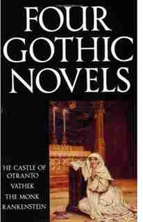 Four Gothic Novels: The Castle of Otranto; Vathek; The Monk; Frankenstein de Horace Walpole