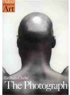 The Photograph: A Visual and Cultural History by Graham Clarke