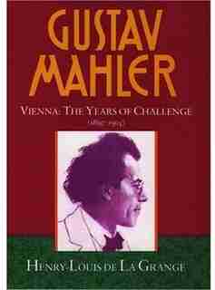 Gustav Mahler: Volume 2. Vienna: The Years of Challenge (1897-1904) by Henry-Louis de La Grange