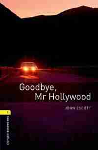 Oxford Bookworms Library, New Edition: Level 1 (400 headwords) Goodbye, Mr Hollywood: THRILLER and ADVENTURE by Jennifer Bassett