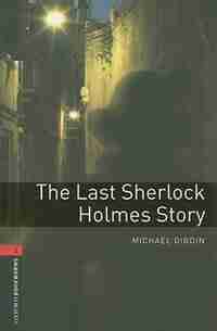 Oxford Bookworms Library, New Edition: Level 3 (1,000 headwords) The Last Sherlock Holmes Story by Jennifer Bassett