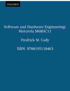 Software and Hardware Engineering: Motorola M68HC11 by Fredrick M. Cady